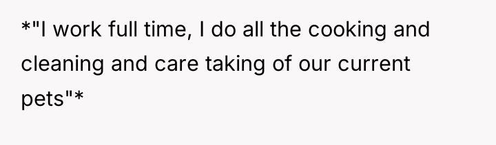 *"I work full time, I do all the cooking and...