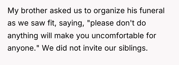 My brother asked us to organize his funeral as we...