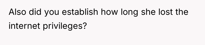 Also did you establish how long she lost the internet...