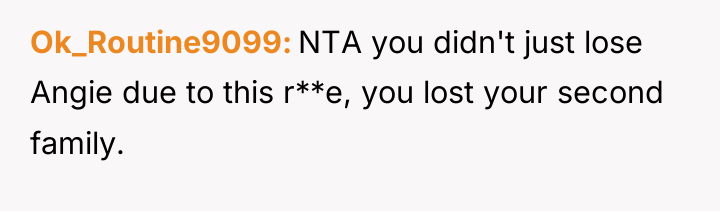 Ok_Routine9099 NTA you didn't just lose Angie due to this...