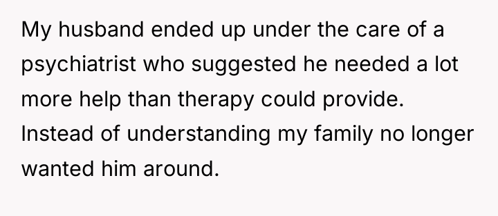 My husband ended up under the care of a psychiatrist...