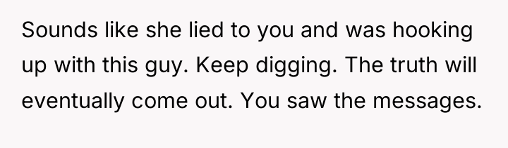Sounds like she lied to you and was hooking up...