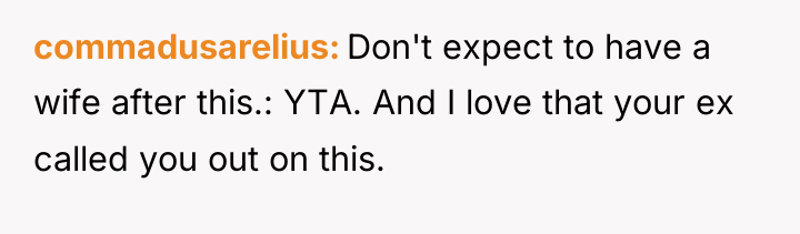 commadusarelius Don't expect to have a wife after this.: YTA....
