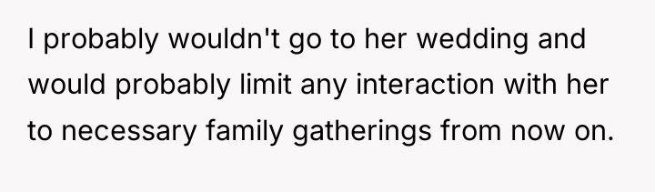 I probably wouldn't go to her wedding and would probably...