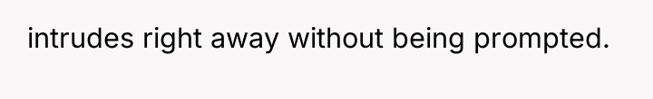intrudes right away without being prompted.