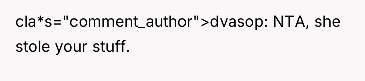 cla*s="comment_author">dvasop: NTA, she stole your stuff.