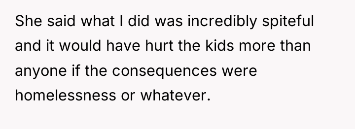 She said what I did was incredibly spiteful and it...