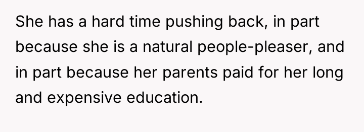 She has a hard time pushing back, in part because...