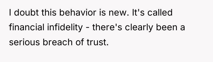 I doubt this behavior is new. It's called financial infidelity...