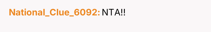 National_Clue_6092 NTA!!