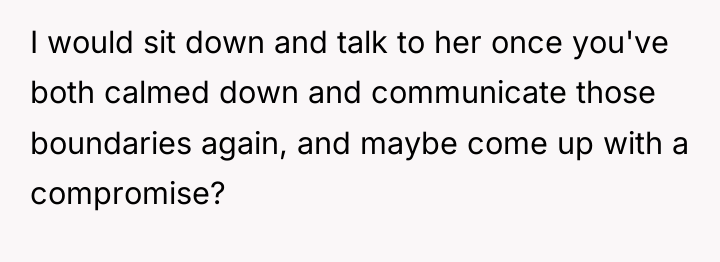 I would sit down and talk to her once you've...