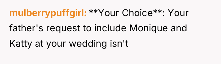 mulberrypuffgirl **Your Choice**: Your father's request to include Monique and...