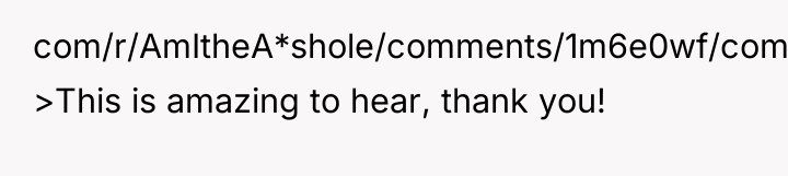 com/r/AmItheA*shole/comments/1m6e0wf/comment/n4j9gzu/?context=3): >This is amazing to hear, thank you!
