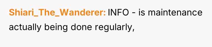 Shiari_The_Wanderer INFO - is maintenance actually being done regularly,