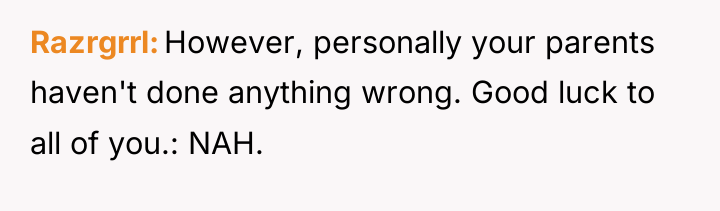 Razrgrrl However, personally your parents haven't done anything wrong. Good...
