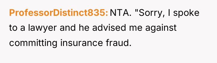 ProfessorDistinct835 NTA. "Sorry, I spoke to a lawyer and he...