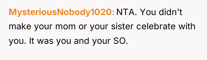MysteriousNobody1020 NTA. You didn't make your mom or your sister...