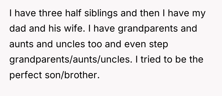 I have three half siblings and then I have my...