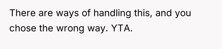 There are ways of handling this, and you chose the...