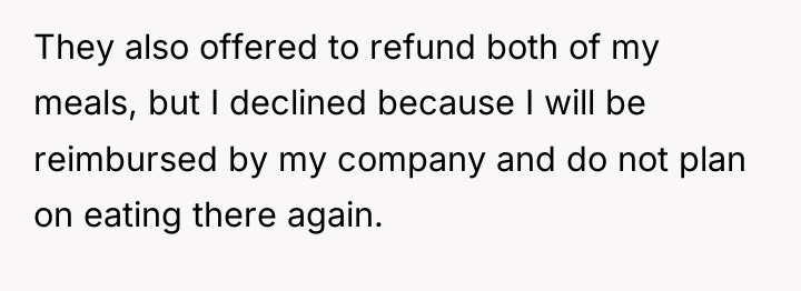 They also offered to refund both of my meals, but...