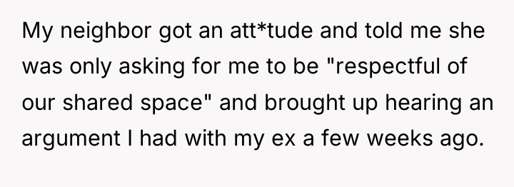 My neighbor got an att*tude and told me she was...