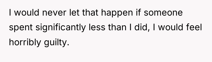 I would never let that happen if someone spent significantly...