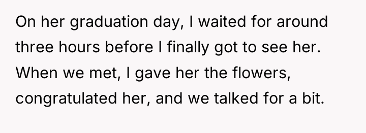 On her graduation day, I waited for around three hours...
