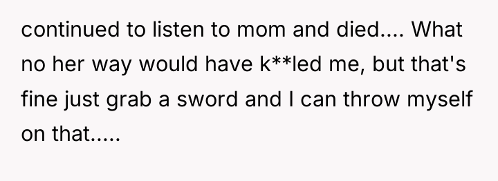 continued to listen to mom and died.... What no her...