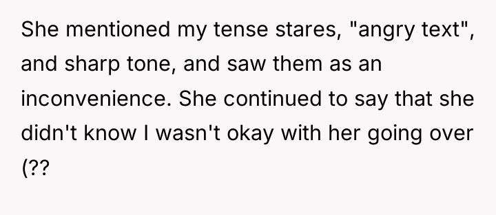 She mentioned my tense stares, "angry text", and sharp tone,...