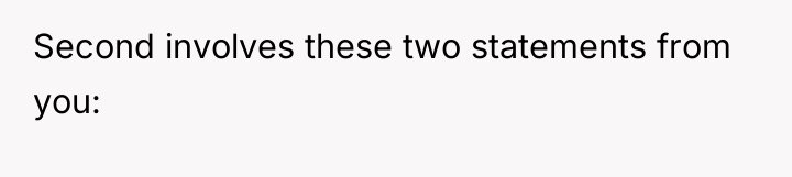 Second involves these two statements from you: