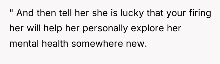 " And then tell her she is lucky that your...