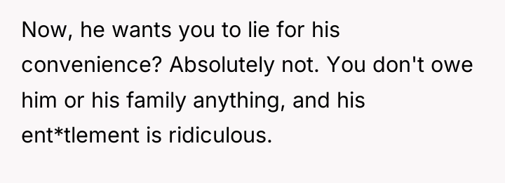 Now, he wants you to lie for his convenience? Absolutely...