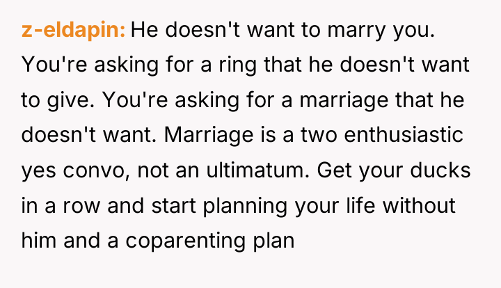 z-eldapin He doesn't want to marry you. You're asking for...