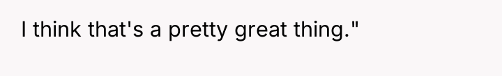 I think that's a pretty great thing."