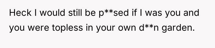 Heck I would still be p**sed if I was you...