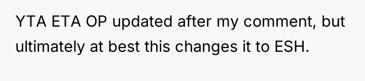 YTA ETA OP updated after my comment, but ultimately at...