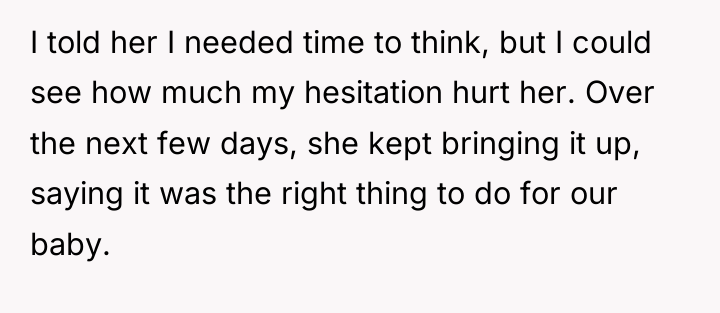 I told her I needed time to think, but I...