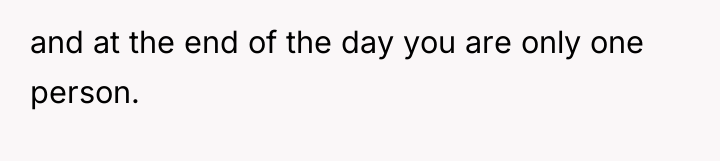and at the end of the day you are only...