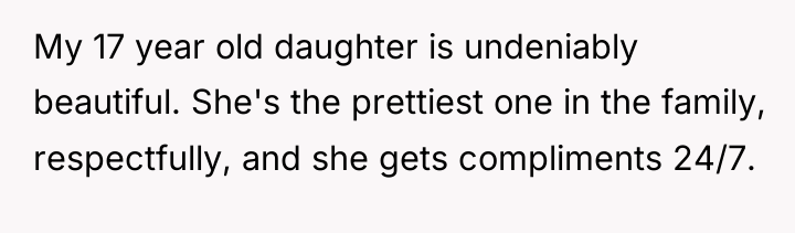 My 17 year old daughter is undeniably beautiful. She's the...