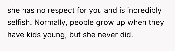 she has no respect for you and is incredibly selfish....