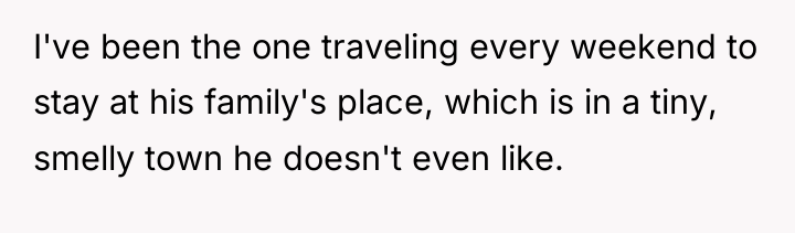 I've been the one traveling every weekend to stay at...