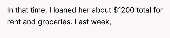 In that time, I loaned her about $1200 total for...