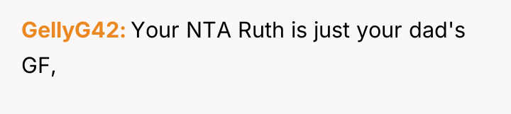 GellyG42 Your NTA Ruth is just your dad's GF,