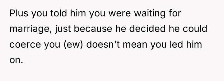 Plus you told him you were waiting for marriage, just...