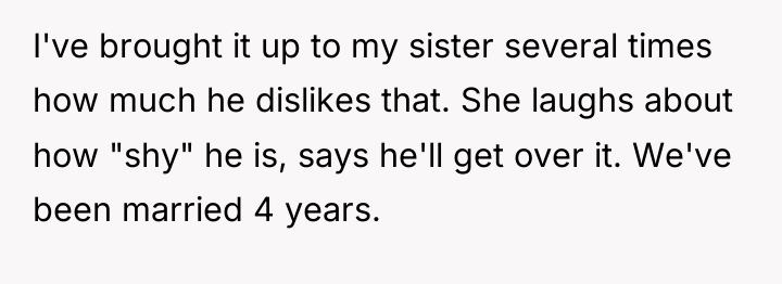 I've brought it up to my sister several times how...