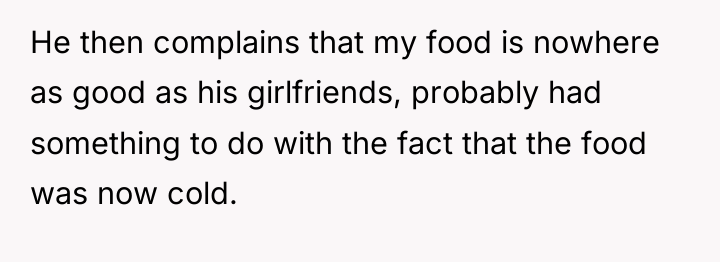 He then complains that my food is nowhere as good...