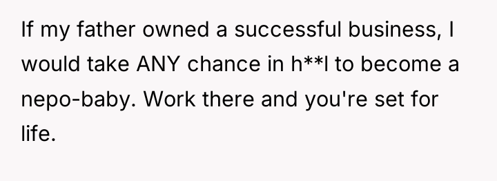 If my father owned a successful business, I would take...