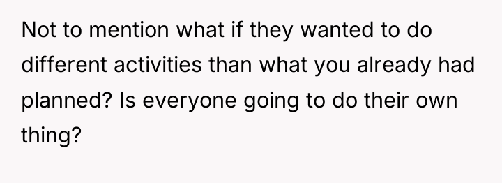 Not to mention what if they wanted to do different...