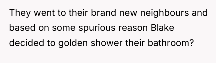 They went to their brand new neighbours and based on...