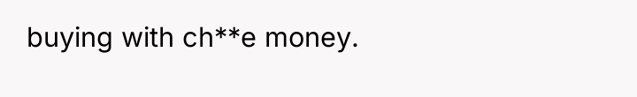 buying with ch**e money.